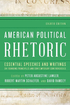 American Political Rhetoric: Essential Speeches and Writings on Founding Principles and Contemporary Controversies book