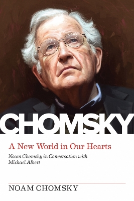 New World In Our Hearts: In Conversation with Michael Albert by Noam Chomsky