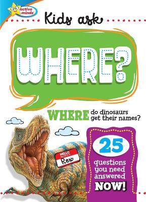 Active Minds Kids Ask WHERE Do Dinosaurs Get Their Names? book