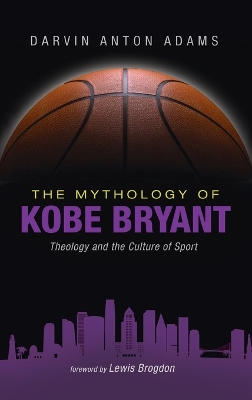 The Mythology of Kobe Bryant by Darvin Anton Adams