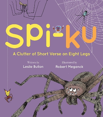 Spi-ku: A Clutter of Short Verse on Eight Legs by Leslie Bulion