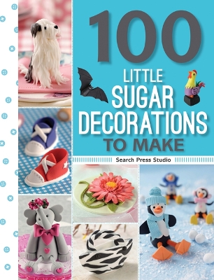 100 Little Sugar Decorations to Make book
