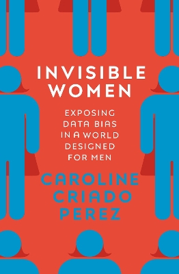 Invisible Women: Exposing Data Bias in a World Designed for Men book