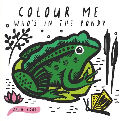Colour Me: Who's in the Pond?: Baby's First Bath Book: Volume 2 book