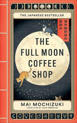 The Full Moon Coffee Shop: The bestselling Japanese healing classic by Mai Mochizuki