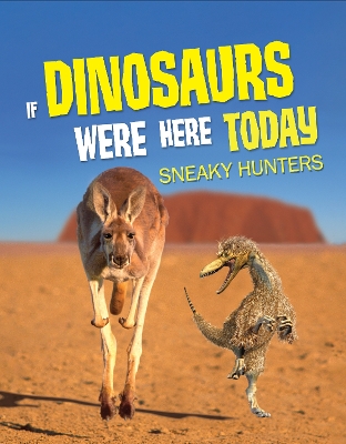 If Dinosaurs Were Here Today: Sneaky Hunters book