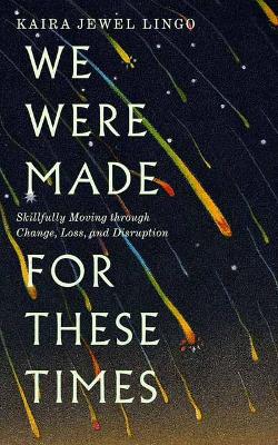 We Were Made for These Times: Skillfully Moving through Change, Loss, and Disruption book