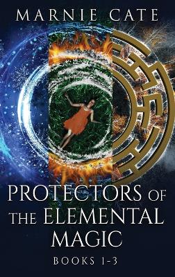 Protectors of the Elemental Magic - Books 1-3 by Marnie Cate