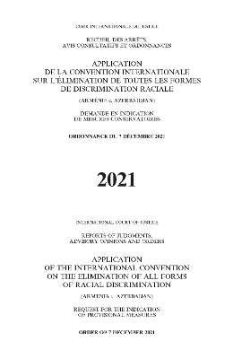 Reports of judgments, advisory opinions and orders: application of the International Convention on the Elimination of All Forms of Racial Discrimination (Armenia v. Azerbaijan), provisional measures, Order of 7 December 2021 book