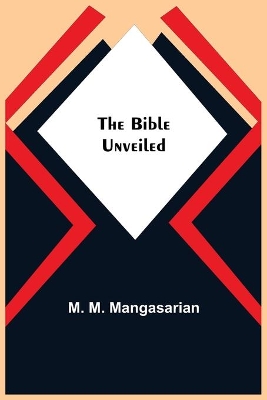 The Bible Unveiled by M M Mangasarian