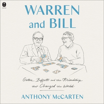 Warren and Bill: Gates, Buffett and the Friendship That Changed the World by Anthony McCarten