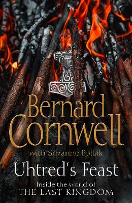 Uhtred’s Feast: Inside the world of the Last Kingdom by Bernard Cornwell