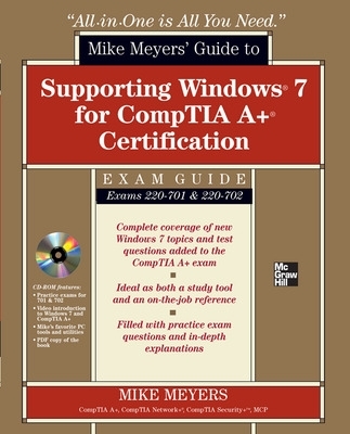 Mike Meyers' Guide to Supporting Windows 7 for CompTIA A+ Certification (Exams 701 & 702) book