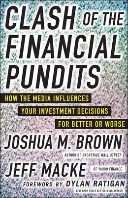 Clash of the Financial Pundits: How the Media Influences Your Investment Decisions for Better or Worse book