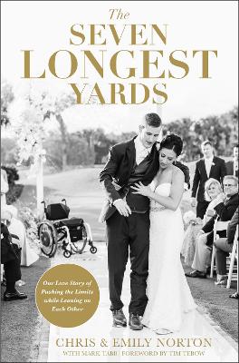 The Seven Longest Yards: Our Love Story of Pushing the Limits while Leaning on Each Other by Chris Norton