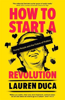 How to Start a Revolution: Young People and the Future of Politics by Lauren Duca