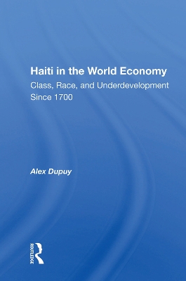 Haiti In The World Economy: Class, Race, And Underdevelopment Since 1700 by Alex Dupuy