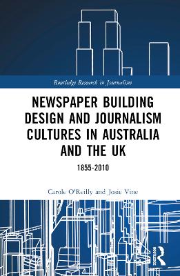 Newspaper Building Design and Journalism Cultures in Australia and the UK: 1855–2010 book