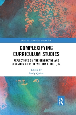 Complexifying Curriculum Studies: Reflections on the Generative and Generous Gifts of William E. Doll, Jr. by Molly Quinn