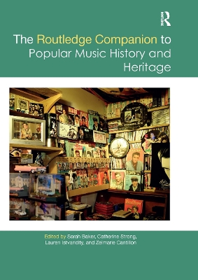The The Routledge Companion to Popular Music History and Heritage by Sarah Baker