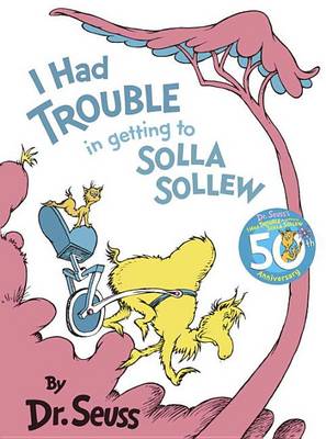 I Had Trouble in Getting to Solla S by Dr. Seuss