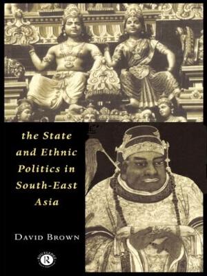 The State and Ethnic Politics in SouthEast Asia by David Brown