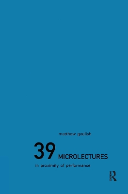 39 Microlectures: In Proximity of Performance by Matthew Goulish