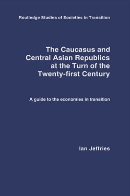 Caucasus and Central Asian Republics at the Turn of the Twenty-First Century by Ian Jeffries