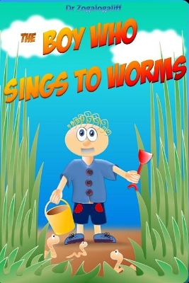 The Boy Who Sings to Worms: Adventures in the wild by Mark Jones