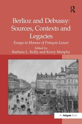 Berlioz and Debussy: Sources, Contexts and Legacies by Kerry Murphy