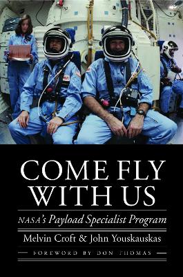 Come Fly with Us: NASA's Payload Specialist Program by Melvin Croft