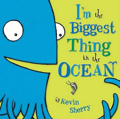 I'm the Biggest Thing in the Ocean by Kevin Sherry