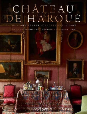 Château d'Haroué: The Home of the Princes de Beauvau-Craon book