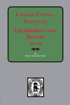 Lincoln County, Tennessee Early Unpublished Court Records, 1809-1840 book