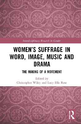 Women’s Suffrage in Word, Image, Music, Stage and Screen: The Making of a Movement book