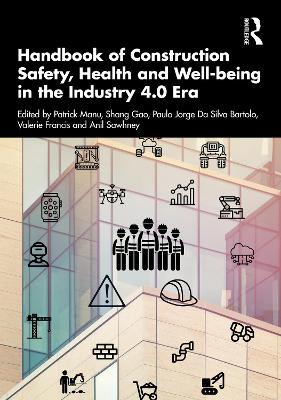 Handbook of Construction Safety, Health and Well-being in the Industry 4.0 Era by Patrick Manu