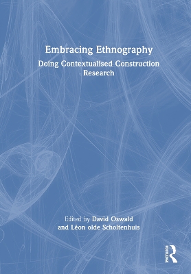 Embracing Ethnography: Doing Contextualised Construction Research by David Oswald