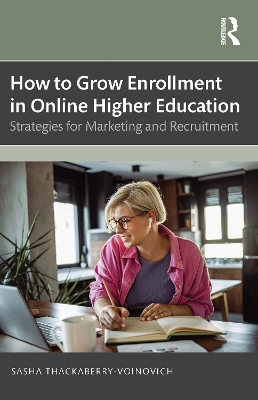 How to Grow Enrollment in Online Higher Education: Strategies for Marketing and Recruitment by Sasha Thackaberry-Voinovich