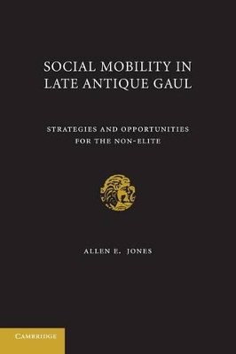 Social Mobility in Late Antique Gaul by Allen E. Jones