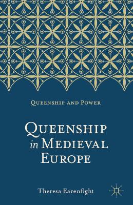 Queenship in Medieval Europe by Professor Emerita Theresa Earenfight