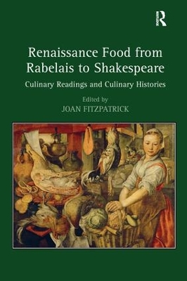 Renaissance Food from Rabelais to Shakespeare by Joan Fitzpatrick