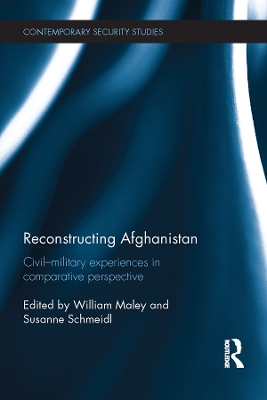 Reconstructing Afghanistan: Civil-Military Experiences in Comparative Perspective by William Maley
