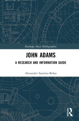 John Adams: A Research and Information Guide by Alexander Sanchez-Behar