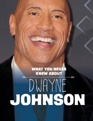 What You Never Knew About Dwayne Johnson by Mari Schuh