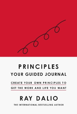 Principles: Your Guided Journal: Create Your Own Principles to Get the Work and Life You Want by Ray Dalio