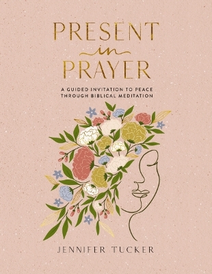 Present in Prayer: A Guided Invitation to Peace Through Biblical Meditation book