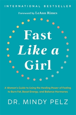 Fast Like a Girl: A Woman’s Guide to Using the Healing Power of Fasting to Burn Fat, Boost Energy, and Balance Hormones book