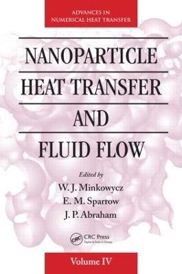 Nanoparticle Heat Transfer and Fluid Flow by W. J. Minkowycz
