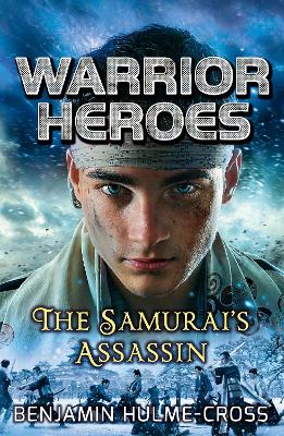 Warrior Heroes: The Samurai's Assassin by Mr Benjamin Hulme-Cross