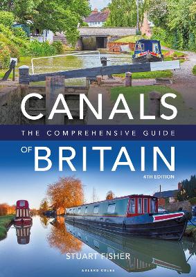 The Canals of Britain: The Comprehensive Guide by Stuart Fisher